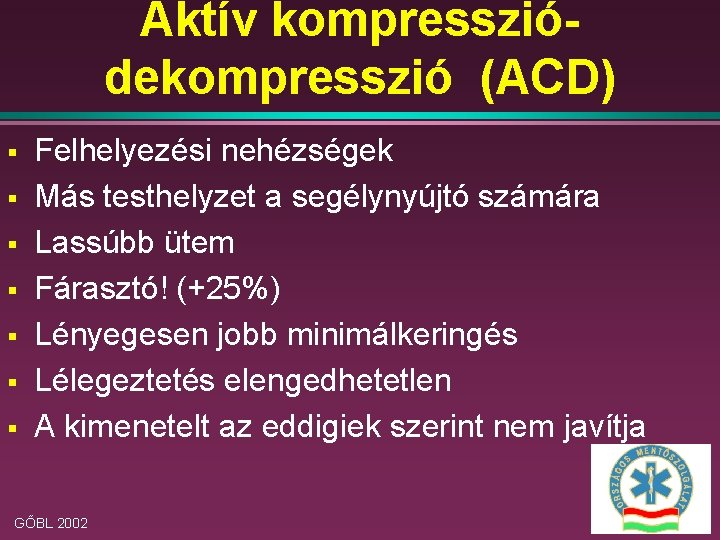 Aktív kompressziódekompresszió (ACD) § § § § Felhelyezési nehézségek Más testhelyzet a segélynyújtó számára