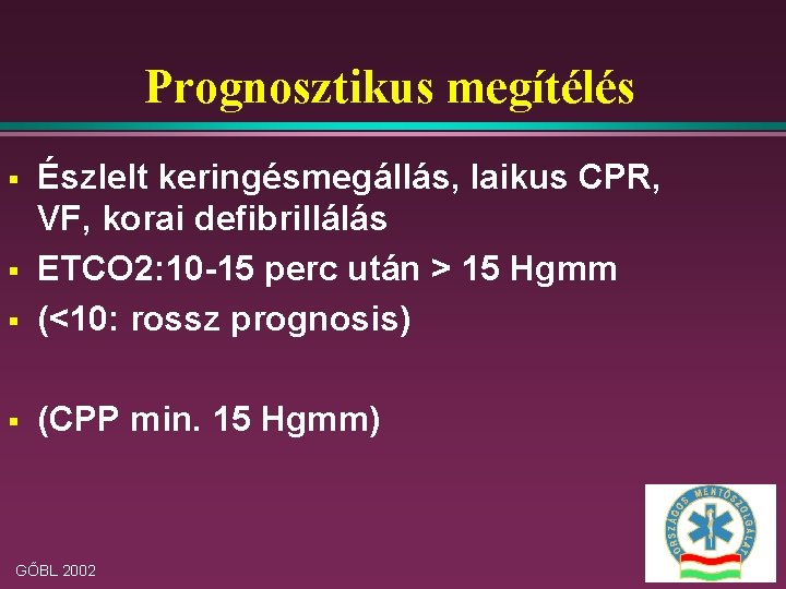 Prognosztikus megítélés § Észlelt keringésmegállás, laikus CPR, VF, korai defibrillálás ETCO 2: 10 -15