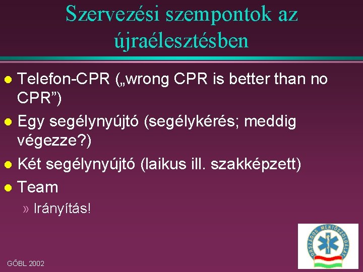 Szervezési szempontok az újraélesztésben Telefon-CPR („wrong CPR is better than no CPR”) l Egy