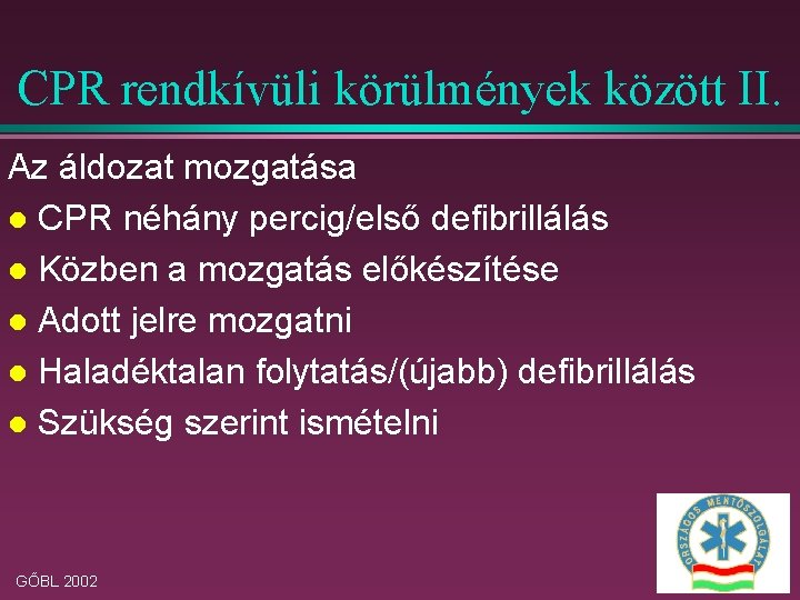 CPR rendkívüli körülmények között II. Az áldozat mozgatása l CPR néhány percig/első defibrillálás l