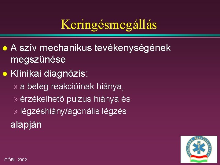 Keringésmegállás A szív mechanikus tevékenységének megszünése l Klinikai diagnózis: l » a beteg reakcióinak