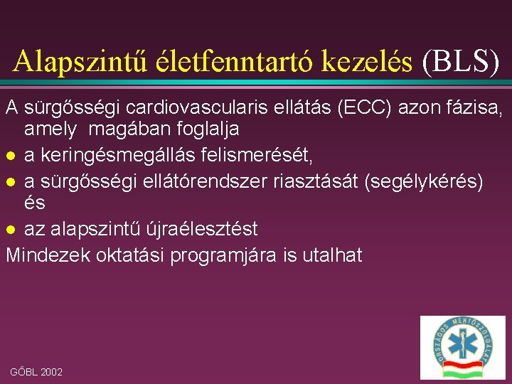 Alapszintű életfenntartó kezelés (BLS) A sürgősségi cardiovascularis ellátás (ECC) azon fázisa, amely magában foglalja