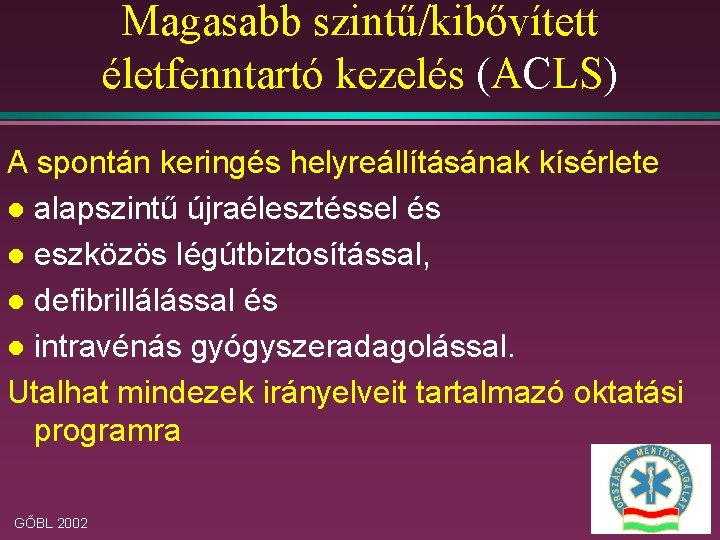 Magasabb szintű/kibővített életfenntartó kezelés (ACLS) A spontán keringés helyreállításának kísérlete l alapszintű újraélesztéssel és