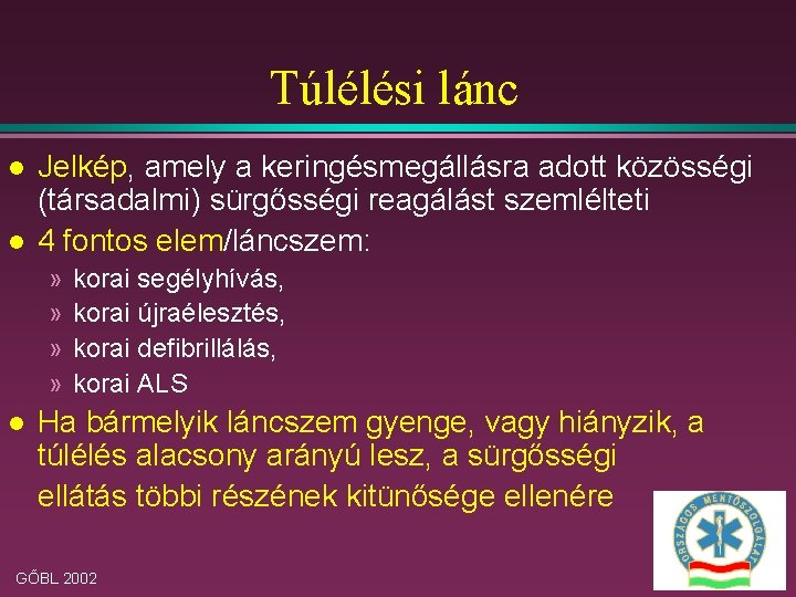 Túlélési lánc l l Jelkép, amely a keringésmegállásra adott közösségi (társadalmi) sürgősségi reagálást szemlélteti