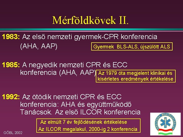 Mérföldkövek II. 1983: Az első nemzeti gyermek-CPR konferencia (AHA, AAP) Gyermek BLS-ALS, újszülött ALS