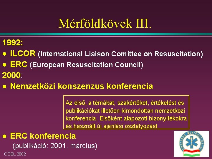 Mérföldkövek III. 1992: l ILCOR (International Liaison Comittee on Resuscitation) l ERC (European Resuscitation