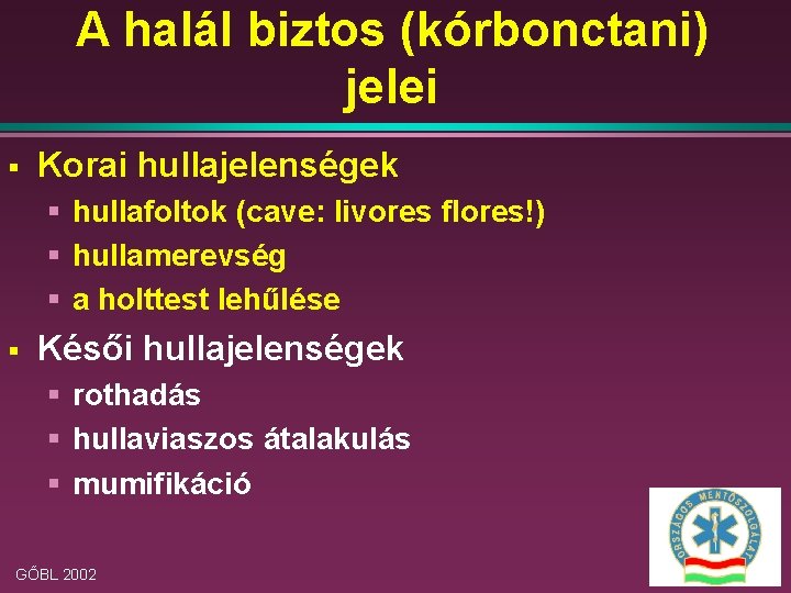 A halál biztos (kórbonctani) jelei § Korai hullajelenségek § hullafoltok (cave: livores flores!) §