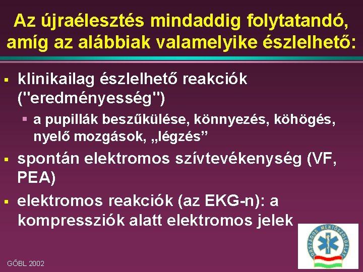 Az újraélesztés mindaddig folytatandó, amíg az alábbiak valamelyike észlelhető: § klinikailag észlelhető reakciók ("eredményesség")