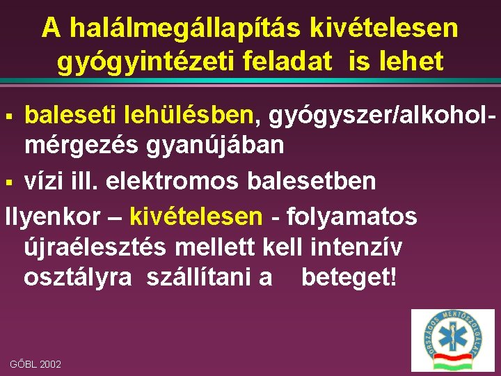 A halálmegállapítás kivételesen gyógyintézeti feladat is lehet baleseti lehülésben, gyógyszer/alkoholmérgezés gyanújában § vízi ill.