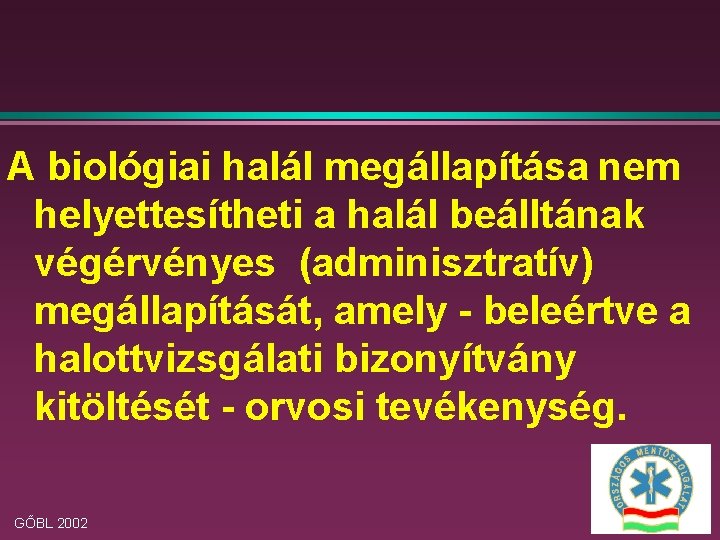 A biológiai halál megállapítása nem helyettesítheti a halál beálltának végérvényes (adminisztratív) megállapítását, amely -