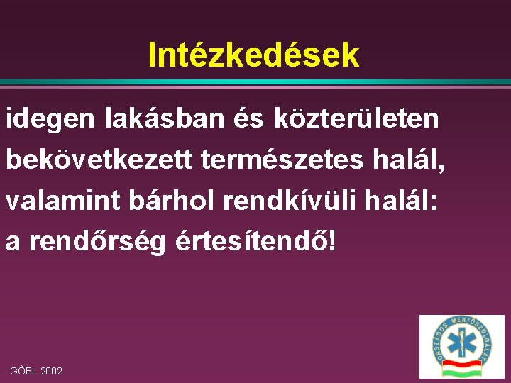 Intézkedések idegen lakásban és közterületen bekövetkezett természetes halál, valamint bárhol rendkívüli halál: a rendőrség