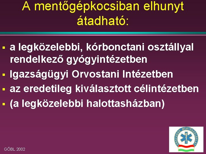 A mentőgépkocsiban elhunyt átadható: § § a legközelebbi, kórbonctani osztállyal rendelkező gyógyintézetben Igazságügyi Orvostani