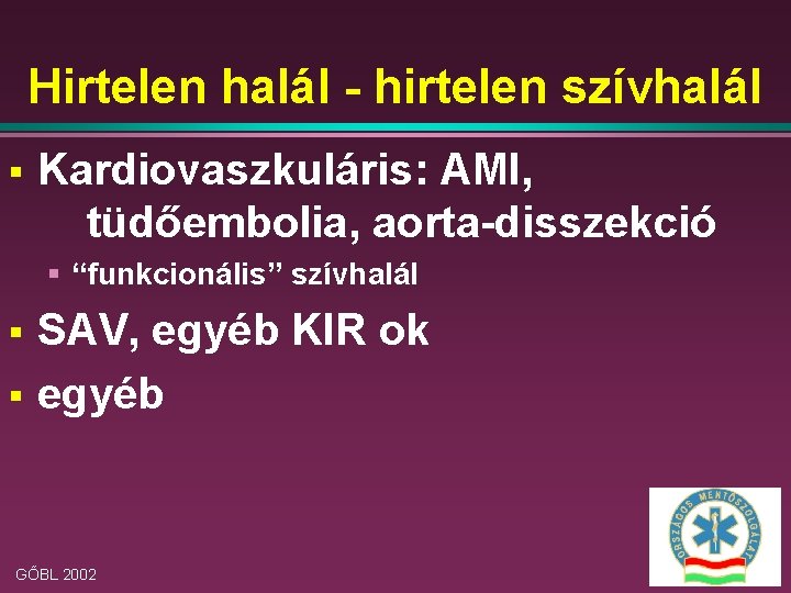 Hirtelen halál - hirtelen szívhalál § Kardiovaszkuláris: AMI, tüdőembolia, aorta-disszekció § “funkcionális” szívhalál §