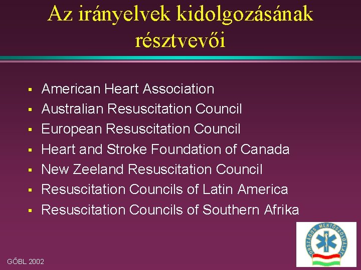 Az irányelvek kidolgozásának résztvevői § § § § American Heart Association Australian Resuscitation Council