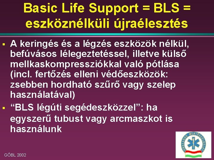 Basic Life Support = BLS = eszköznélküli újraélesztés § § A keringés és a