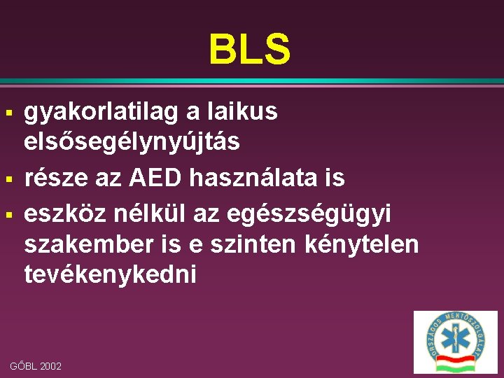 BLS § § § gyakorlatilag a laikus elsősegélynyújtás része az AED használata is eszköz