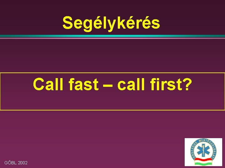 Segélykérés Call fast – call first? GŐBL 2002 