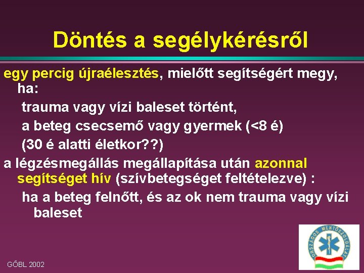 Döntés a segélykérésről egy percig újraélesztés, mielőtt segítségért megy, ha: trauma vagy vízi baleset