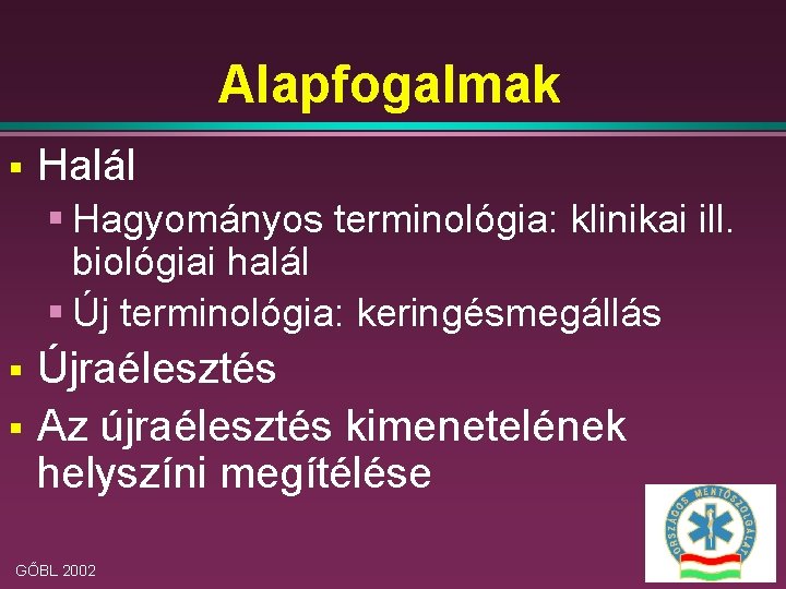 Alapfogalmak § Halál § Hagyományos terminológia: klinikai ill. biológiai halál § Új terminológia: keringésmegállás