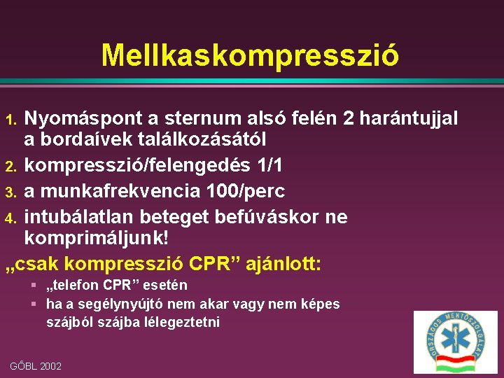 Mellkaskompresszió Nyomáspont a sternum alsó felén 2 harántujjal a bordaívek találkozásától 2. kompresszió/felengedés 1/1