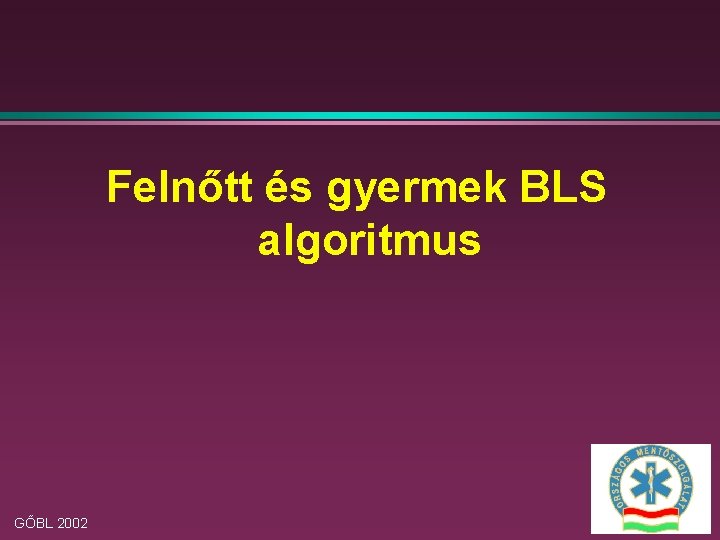 Felnőtt és gyermek BLS algoritmus GŐBL 2002 