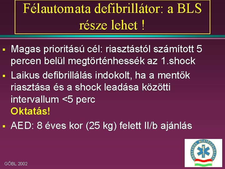 Félautomata defibrillátor: a BLS része lehet ! § § § Magas prioritású cél: riasztástól