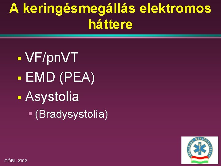 A keringésmegállás elektromos háttere VF/pn. VT § EMD (PEA) § Asystolia § § (Bradysystolia)