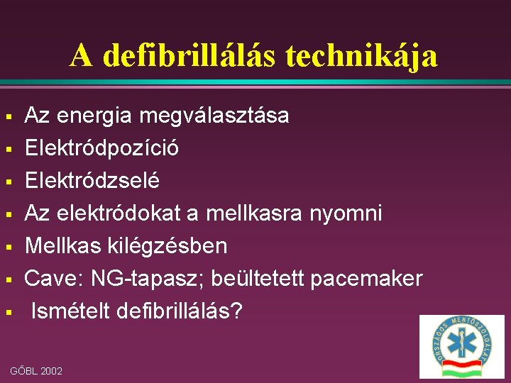 A defibrillálás technikája § § § § Az energia megválasztása Elektródpozíció Elektródzselé Az elektródokat