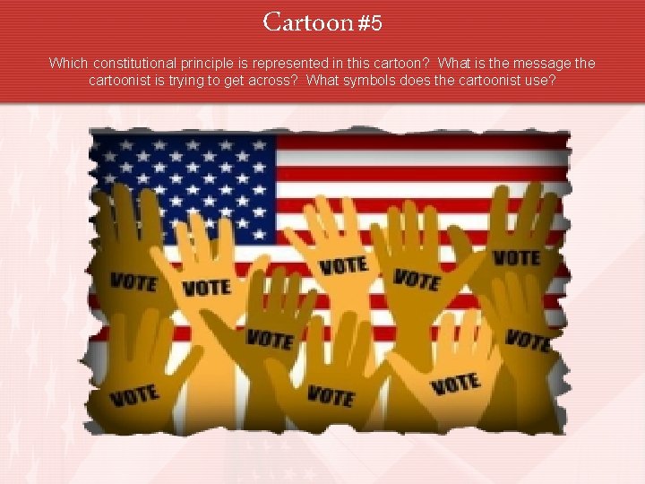 Cartoon #5 Which constitutional principle is represented in this cartoon? What is the message