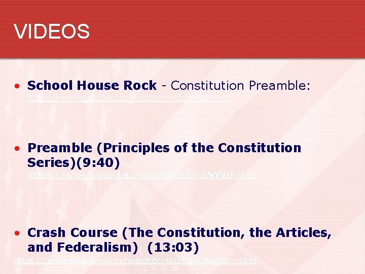 VIDEOS • School House Rock - Constitution Preamble: http: //www. youtube. com/watch? v=0 Efn.