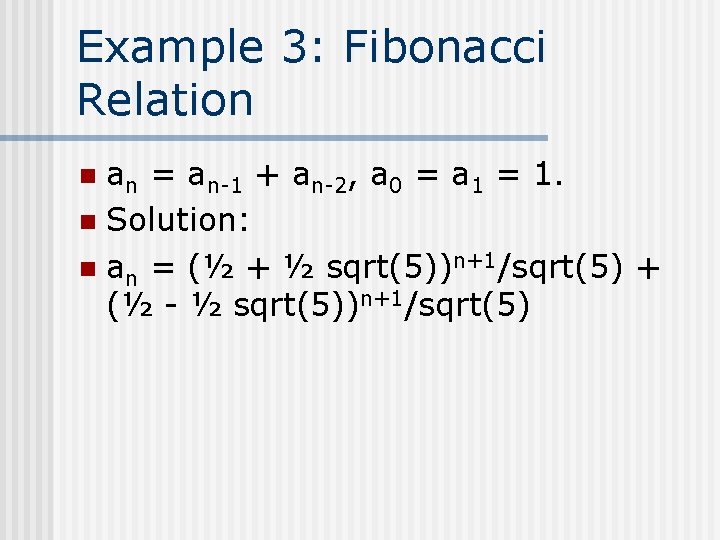 Example 3: Fibonacci Relation an = an-1 + an-2, a 0 = a 1
