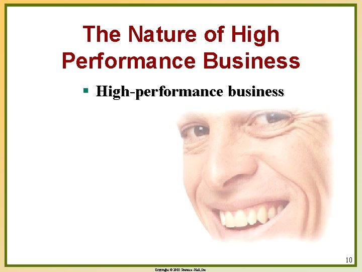 The Nature of High Performance Business § High-performance business 10 Copyright © 2003 Prentice-Hall,