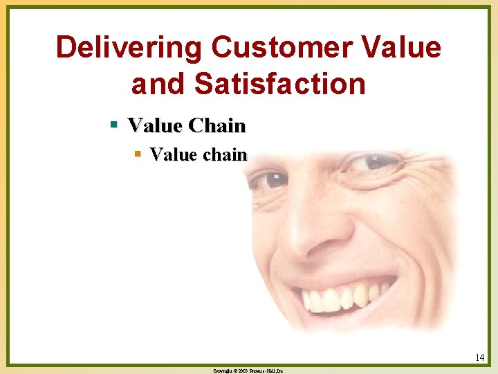 Delivering Customer Value and Satisfaction § Value Chain § Value chain 14 Copyright ©