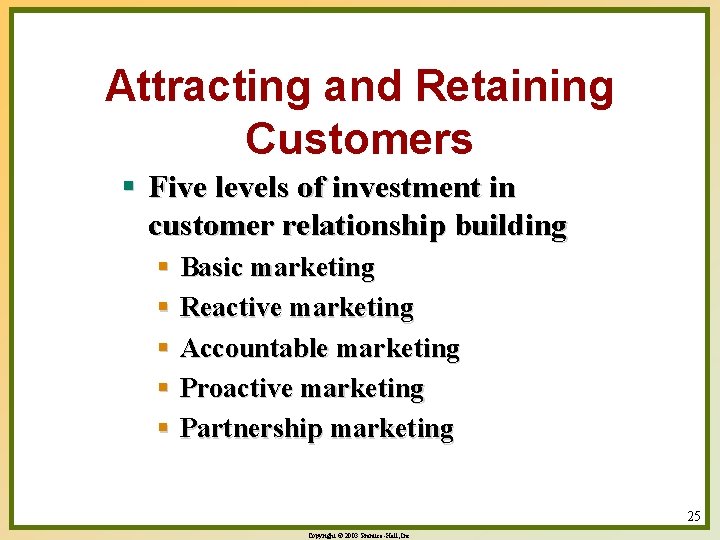 Attracting and Retaining Customers § Five levels of investment in customer relationship building §