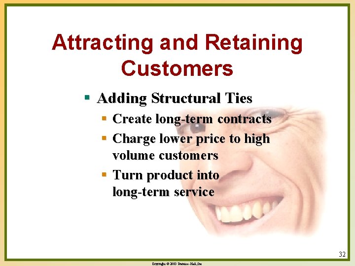 Attracting and Retaining Customers § Adding Structural Ties § Create long-term contracts § Charge Attracting and Retaining Customers § Adding Structural Ties § Create long-term contracts § Charge