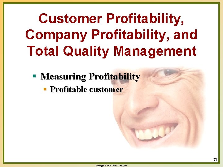 Customer Profitability, Company Profitability, and Total Quality Management § Measuring Profitability § Profitable customer