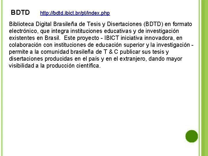 BDTD http: //bdtd. ibict. br/pt/index. php Biblioteca Digital Brasileña de Tesis y Disertaciones (BDTD)
