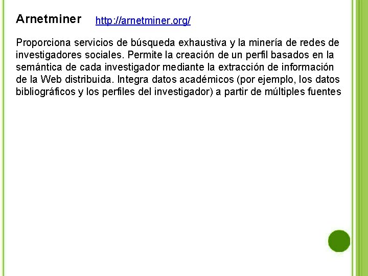 Arnetminer http: //arnetminer. org/ Proporciona servicios de búsqueda exhaustiva y la minería de redes