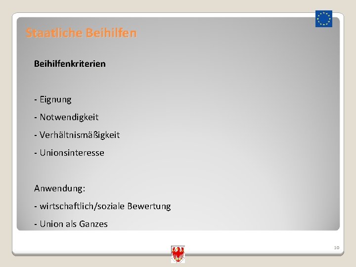 Staatliche Beihilfenkriterien - Eignung - Notwendigkeit - Verhältnismäßigkeit - Unionsinteresse Anwendung: - wirtschaftlich/soziale Bewertung