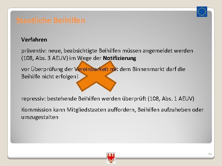 Staatliche Beihilfen Verfahren präventiv: neue, beabsichtigte Beihilfen müssen angemeldet werden (108, Abs. 3 AEUV)