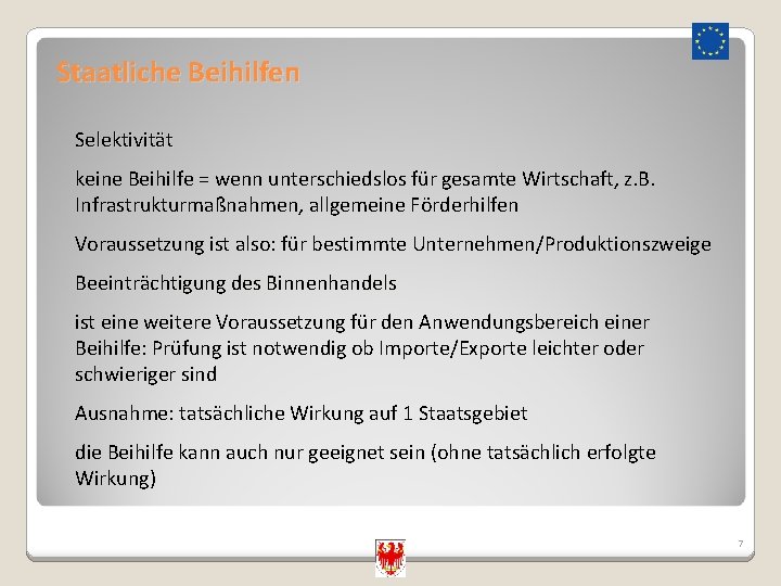 Staatliche Beihilfen Selektivität keine Beihilfe = wenn unterschiedslos für gesamte Wirtschaft, z. B. Infrastrukturmaßnahmen,