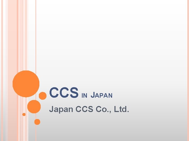 CCS IN JAPAN Japan CCS Co. , Ltd. 