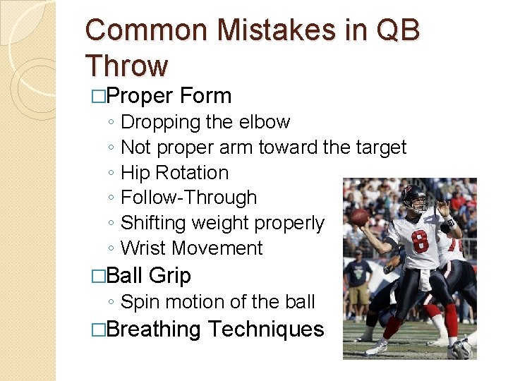 Common Mistakes in QB Throw �Proper ◦ ◦ ◦ Form Dropping the elbow Not
