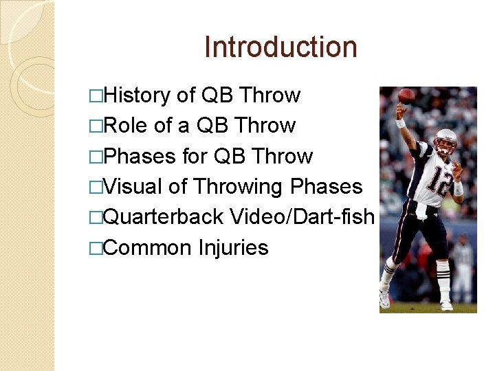 Introduction �History of QB Throw �Role of a QB Throw �Phases for QB Throw