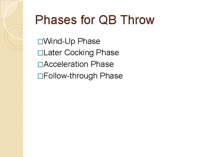 Phases for QB Throw �Wind-Up Phase �Later Cocking Phase �Acceleration Phase �Follow-through Phase 