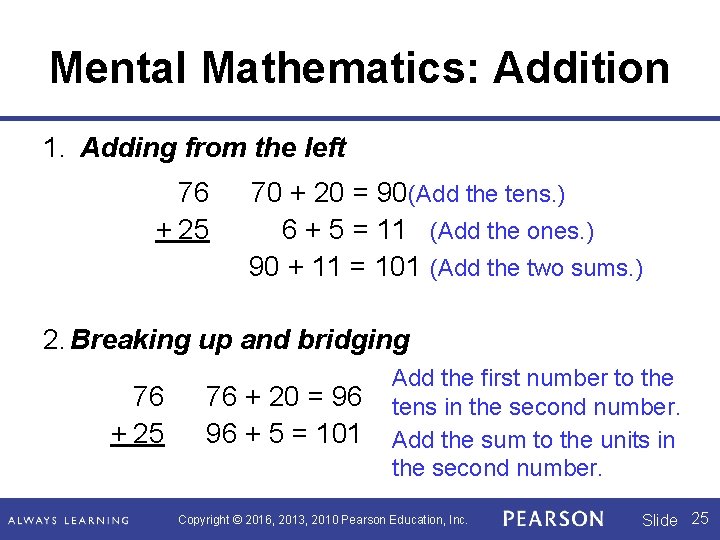 Mental Mathematics: Addition 1. Adding from the left 76 + 25 70 + 20