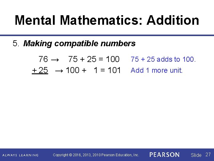 Mental Mathematics: Addition 5. Making compatible numbers 76 → 75 + 25 = 100