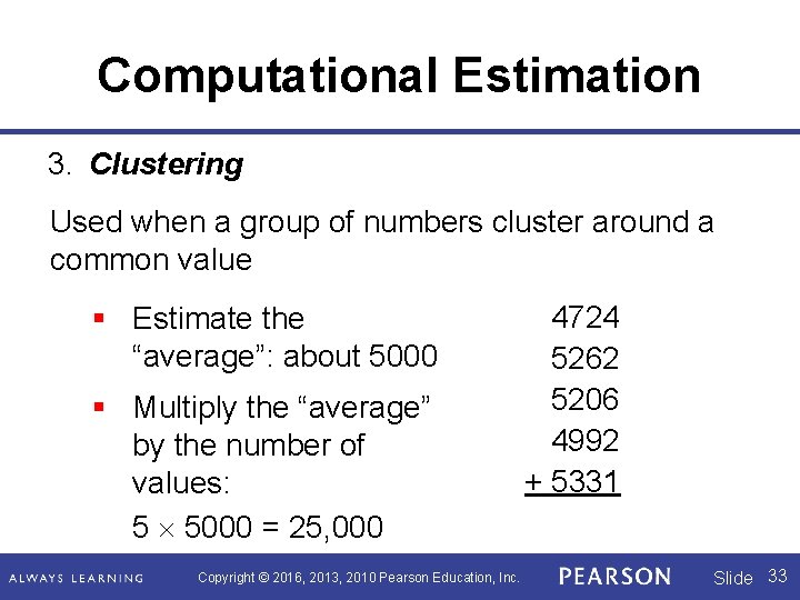 Computational Estimation 3. Clustering Used when a group of numbers cluster around a common