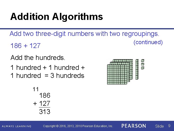 Addition Algorithms Add two three-digit numbers with two regroupings. (continued) 186 + 127 Add