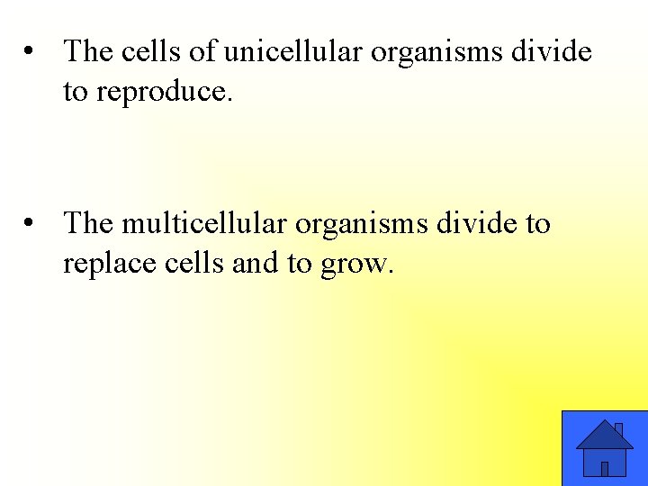  • The cells of unicellular organisms divide to reproduce. • The multicellular organisms